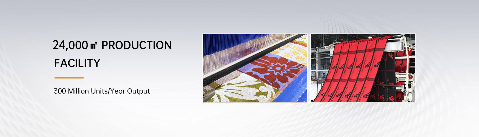 150,000㎡ Production Facility     300 Million Units/Year Output